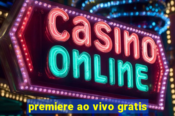 premiere ao vivo gratis